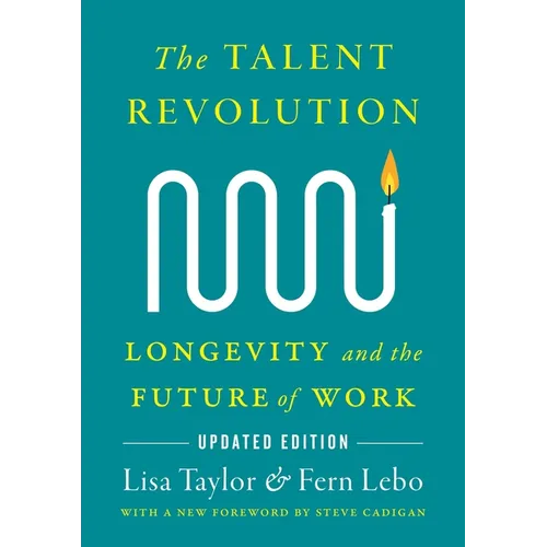 The Talent Revolution: Longevity and the Future of Work, Updated Edition
