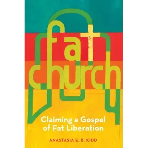 Fat Church: Claiming a Gospel of Fat Liberation