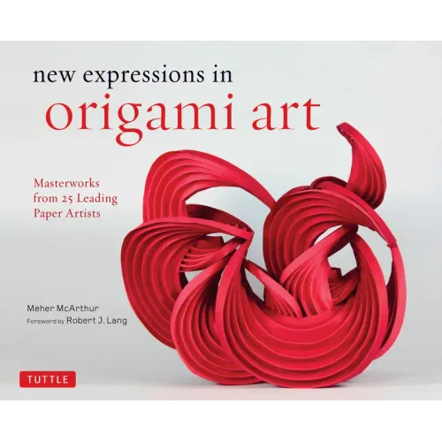 New Expressions in Origami Art: Masterworks from 25 Leading Paper Artists