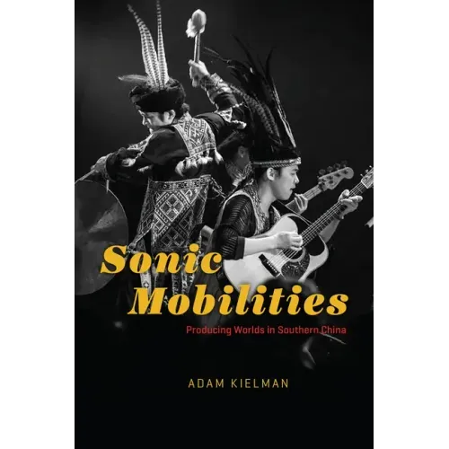 Sonic Mobilities: Producing Worlds in Southern China
