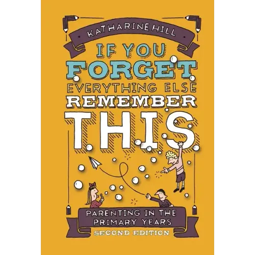 If You Forget Everything Else, Remember This: Parenting in the Primary Years