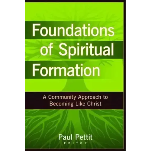 Foundations of Spiritual Formation: A Community Approach to Becoming Like Christ