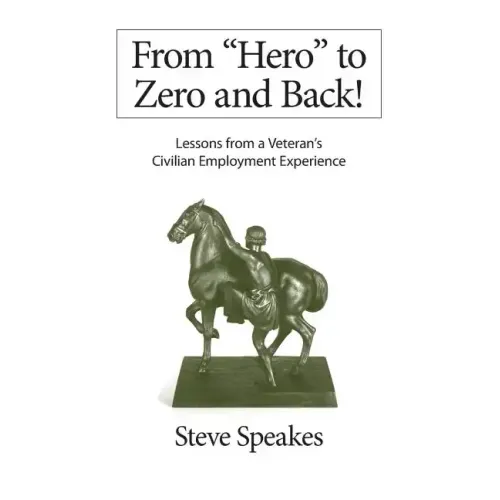 From "Hero" to Zero and Back!: Lessons From a Veteran's Civilian Employment Experience