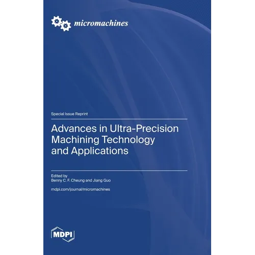 Advances in Ultra-Precision Machining Technology and Applications