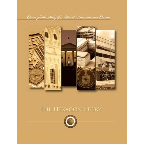 The Hexagon Story (Center for the Study of National Reconnaissance Classics series)
