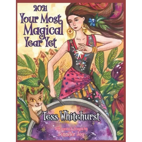 2021: Your Most Magical Year Yet!: A Purposeful Planner for Everyday Enchantment: Calendar with Spells, Coloring Pages, Jour