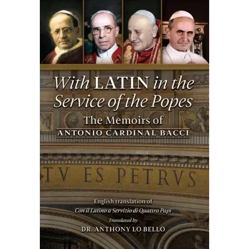 With Latin in the Service of the Popes: The Memoirs of Antonio Cardinal Bacci (1885‒1971)