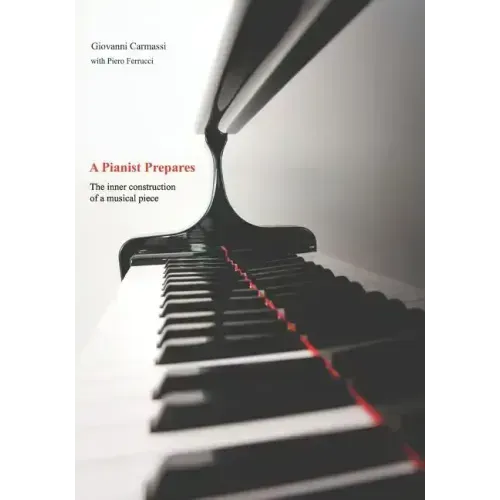 A Pianist Prepares: The Inner Construction of a Musical Piece