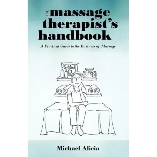 The Massage Therapist's Handbook: A Practical Guide to the Business of Massage