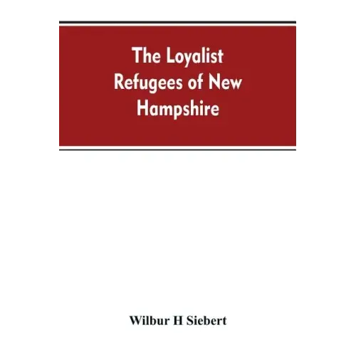 The Loyalist Refugees of New Hampshire