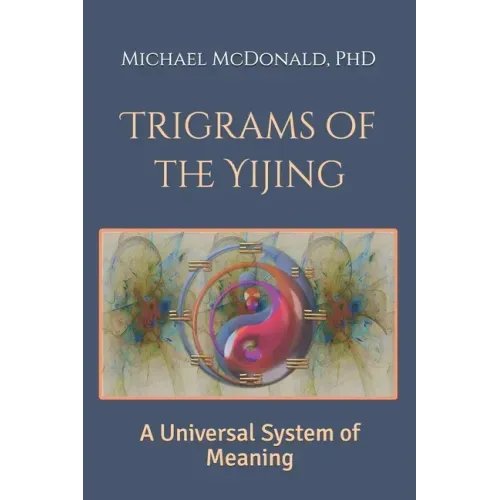 Trigrams of the Yijing: A Universal System of Meaning