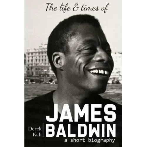 James Baldwin: The life and times of James Baldwin