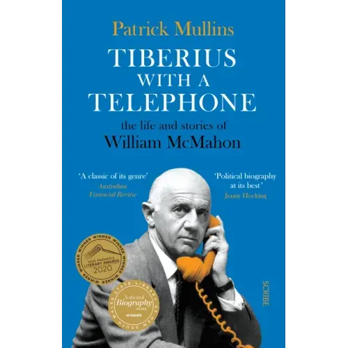 Tiberius with a Telephone: The Life and Stories of William McMahon