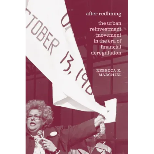After Redlining: The Urban Reinvestment Movement in the Era of Financial Deregulation
