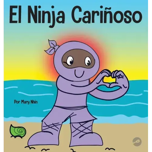 El Ninja Cariñoso: Un libro de aprendizaje socioemocional para niños sobre cómo desarrollar el cuidado y el respeto por los demás