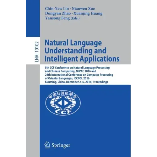 Natural Language Understanding and Intelligent Applications: 5th Ccf Conference on Natural Language Processing and Chinese Computing, Nlpcc 2016, and