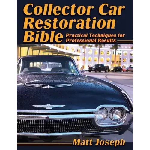 Collector Car Restoration Bible: Practical Techniques for Professional Results