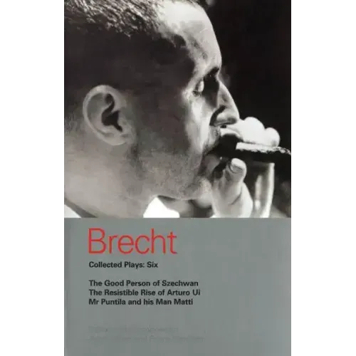 Brecht Collected Plays: 6: Good Person of Szechwan; The Resistible Rise of Arturo Ui; MR Puntila and His Man Matti