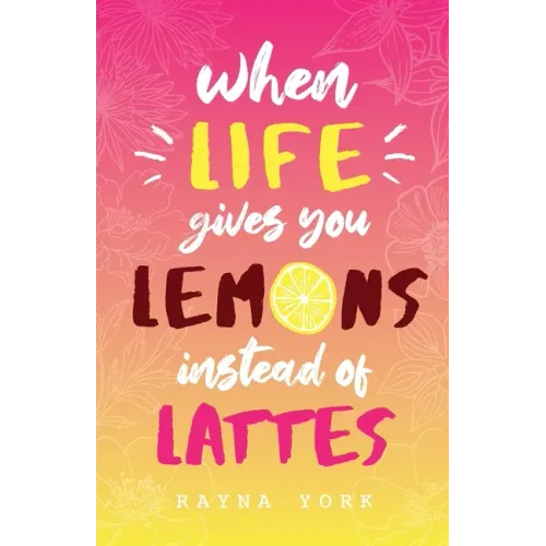 When Life Gives You Lemons Instead Of Lattes