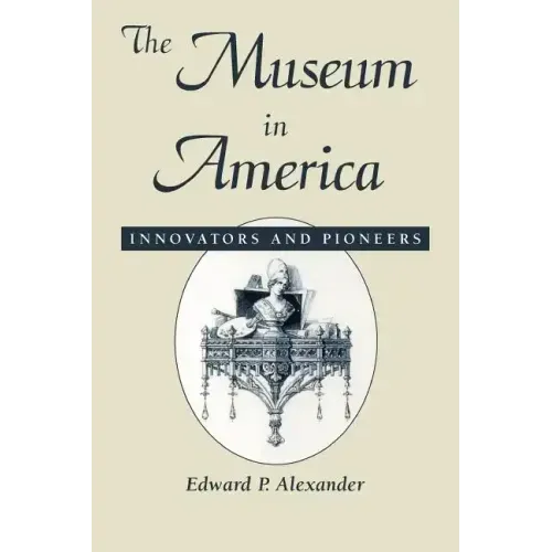 The Museum in America: Innovators and Pioneers