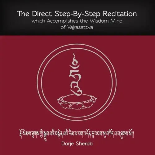 The Direct Step-By-Step Recitation which Accomplishes the Wisdom Mind of Vajrasattva