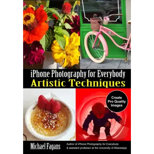 iPhone Photography for Everybody: Artistic Techniques