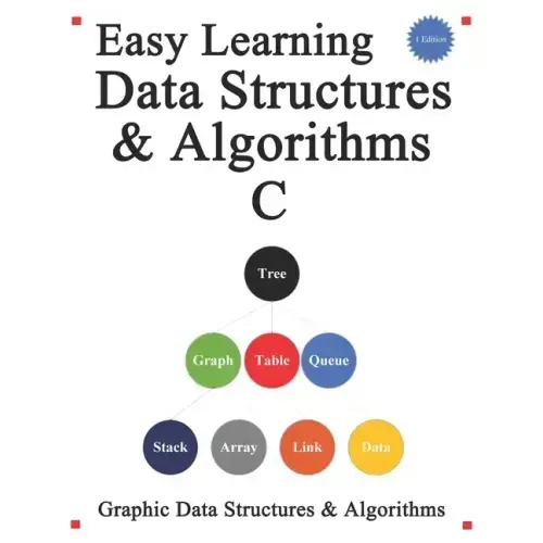 Easy Learning Data Structures & Algorithms C: Graphic Data Structures & Algorithms