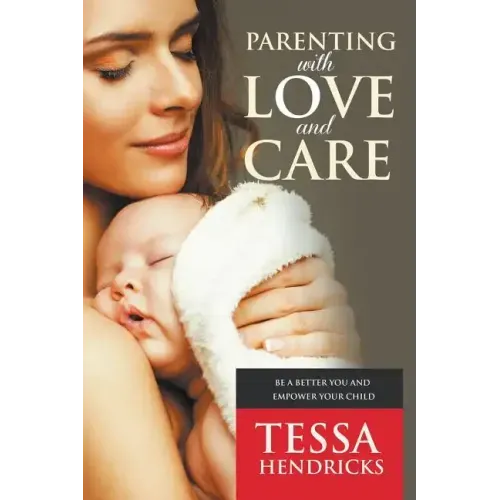 Parenting with Love and Care- Be a Better You and Empower Your Child