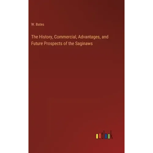 The History, Commercial, Advantages, and Future Prospects of the Saginaws
