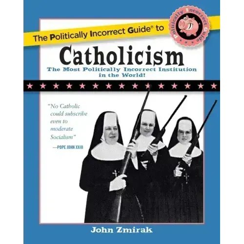 The Politically Incorrect Guide to Catholicism