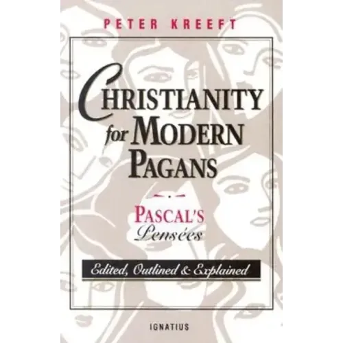 Christianity for Modern Pagans: Pascal's Pensees