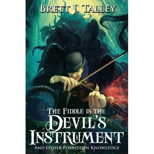 The Fiddle is the Devil's Instrument: And Other Forbidden Knowledge