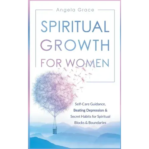 Spiritual Growth for Women: Self-Care Guidance, Beating Depression & Secret Habits for Spiritual Blocks & Boundaries