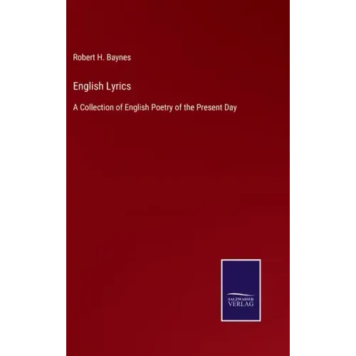 English Lyrics: A Collection of English Poetry of the Present Day