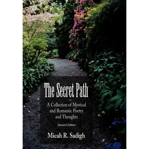 The Secret Path: A Collection of Mystical and Romantic Poetry and Thoughts