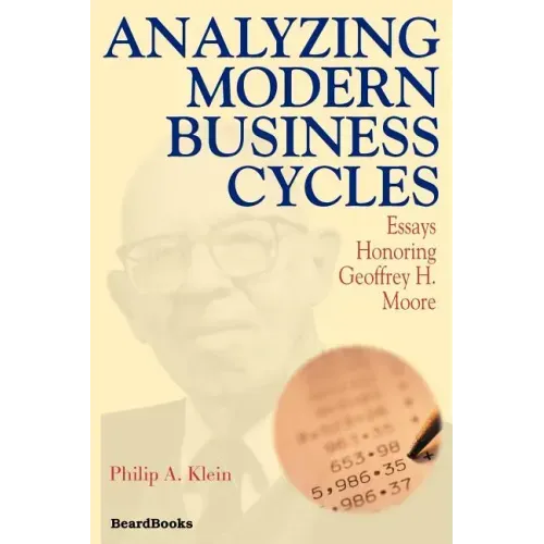 Analyzing Modern Business Cycles: Essays Honoring Geoffrey H. Moore