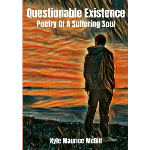 Questionable Existence: Poetry Of A Suffering Soul