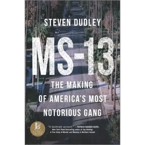 MS-13: The Making of America's Most Notorious Gang