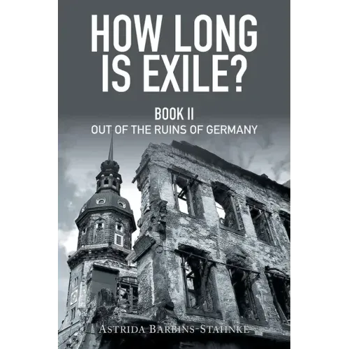 How Long Is Exile?: Book II: Out of the Ruins of Germany