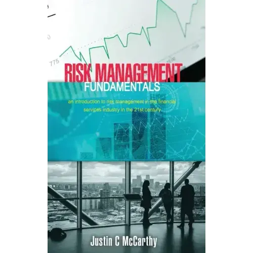 Risk Management Fundamentals: An introduction to risk management in the financial services industry in the 21st century