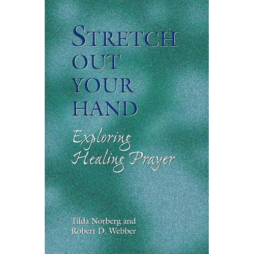 Stretch Out Your Hand: Exploring Healing Prayer