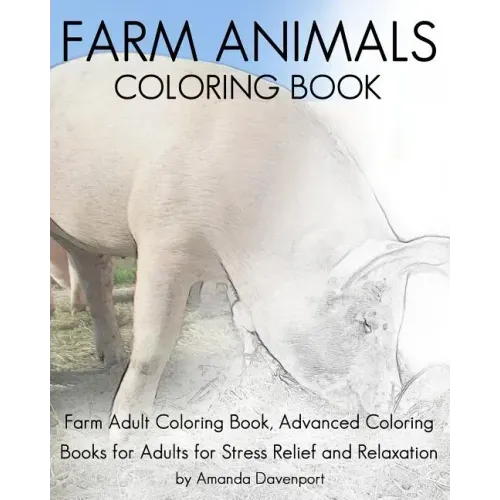 Farm Animals Coloring Book: Farm Adult Coloring Book, Advanced Coloring Books for Adults for Stress Relief and Relaxation