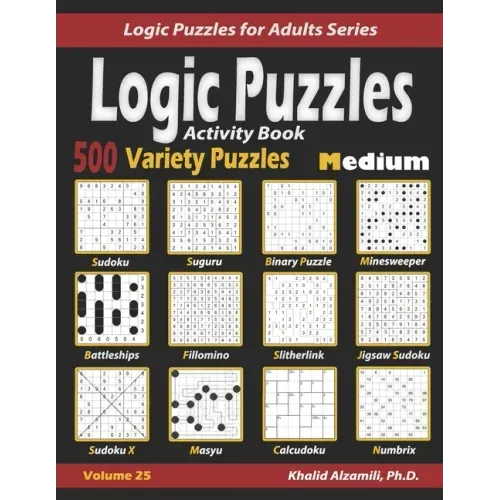 Activity Book Logic Puzzles: 500 Medium Variety Puzzles (Sudoku, Fillomino, Battleships, Calcudoku, Binary Puzzle, Slitherlink, Sudoku X, Masyu, Ji