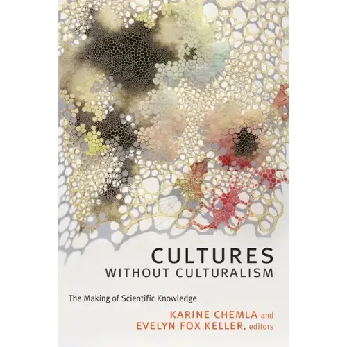 Cultures without Culturalism: The Making of Scientific Knowledge
