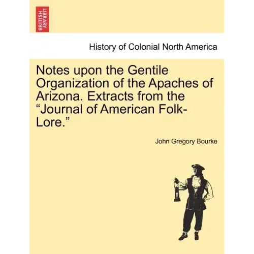 Notes Upon the Gentile Organization of the Apaches of Arizona. Extracts from the Journal of American Folk-Lore.