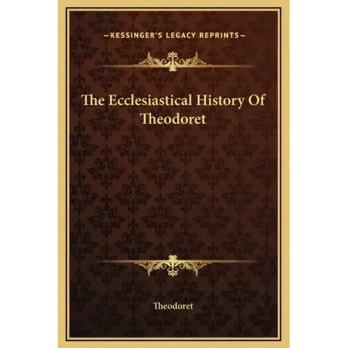 The Ecclesiastical History Of Theodoret