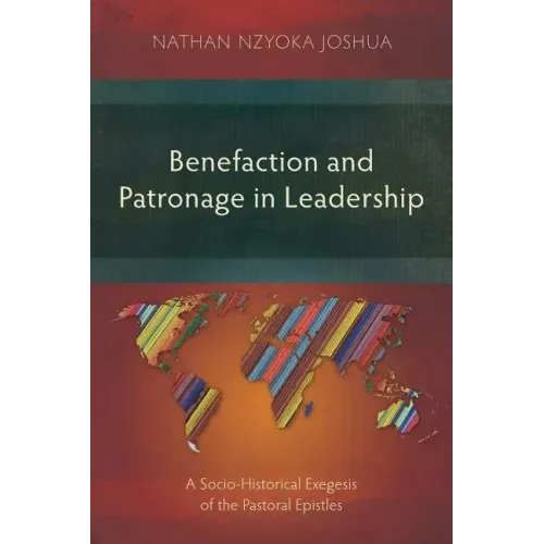 Benefaction and Patronage in Leadership: A Socio-Historical Exegesis of the Pastoral Epistles