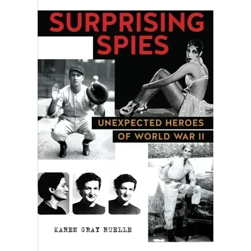 Surprising Spies: Unexpected Heroes of World War II