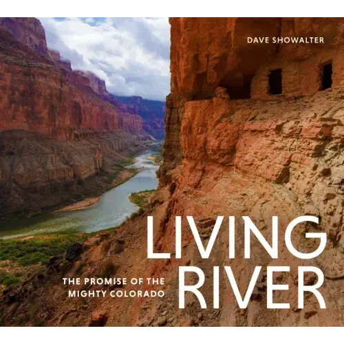 Living River: The Promise of the Mighty Colorado