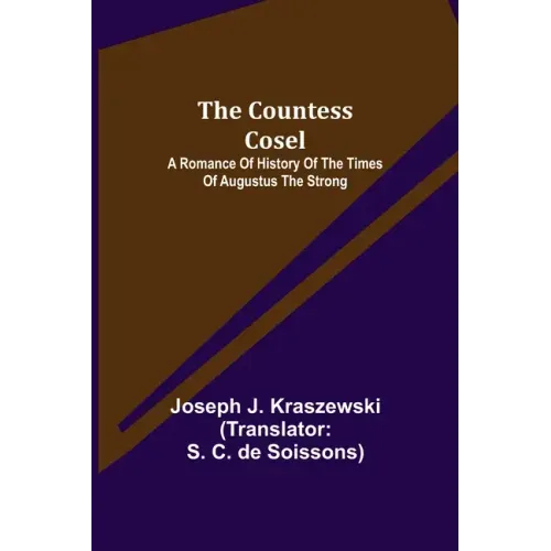 The Countess Cosel; A Romance of History of the Times of Augustus the Strong